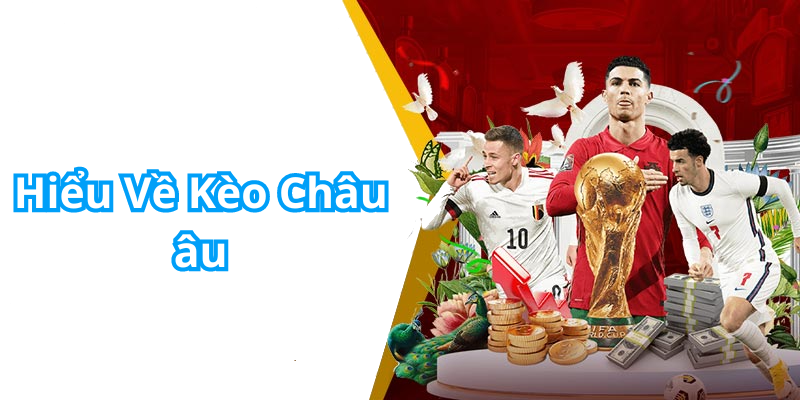 Hiểu Về Kèo Châu âu